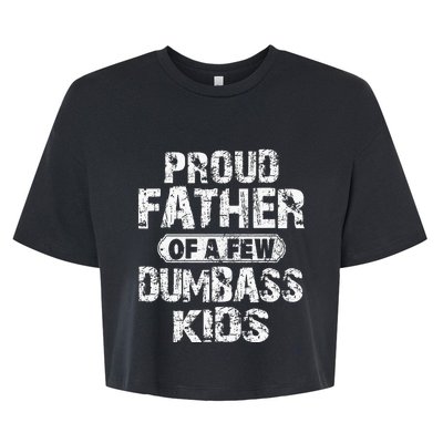 Proud Father Of A Few Dumbass Fathers Day Bella+Canvas Jersey Crop Tee