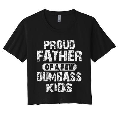 Proud Father Of A Few Dumbass Fathers Day Women's Crop Top Tee