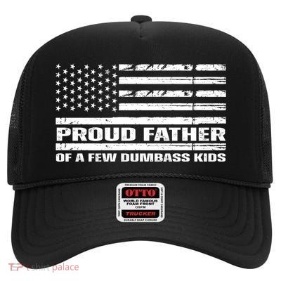 Proud Father Of A Few Dumbass Kids Usa Flag Funny Fathers Day High Crown Mesh Back Trucker Hat