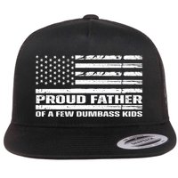 Proud Father Of A Few Dumbass Kids Usa Flag Funny Fathers Day Flat Bill Trucker Hat