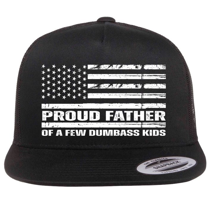 Proud Father Of A Few Dumbass Kids Usa Flag Funny Fathers Day Flat Bill Trucker Hat