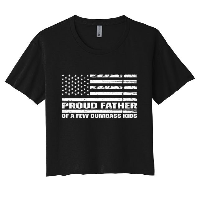 Proud Father Of A Few Dumbass Kids Usa Flag Funny Fathers Day Crop Top