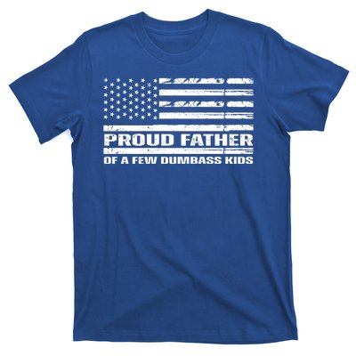 Proud Father Of A Few Dumbass Kids Usa Flag Funny Fathers Day T-Shirt