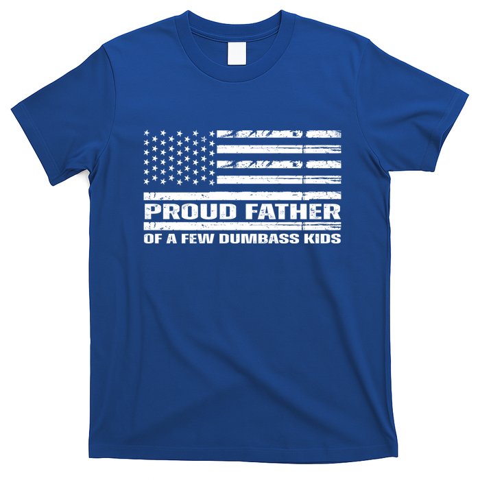 Proud Father Of A Few Dumbass Kids Usa Flag Funny Fathers Day T-Shirt