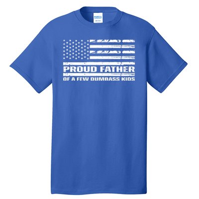 Proud Father Of A Few Dumbass Kids Usa Flag Funny Fathers Day Tall T-Shirt