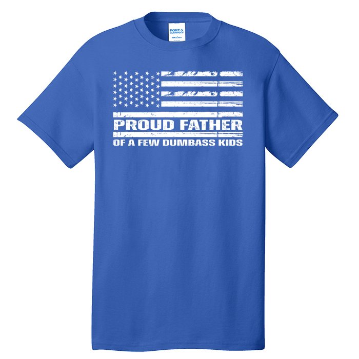 Proud Father Of A Few Dumbass Kids Usa Flag Funny Fathers Day Tall T-Shirt