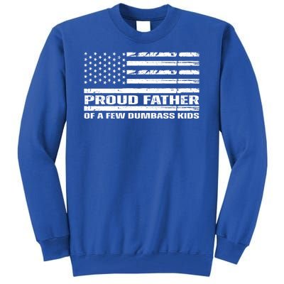 Proud Father Of A Few Dumbass Kids Usa Flag Funny Fathers Day Tall Sweatshirt