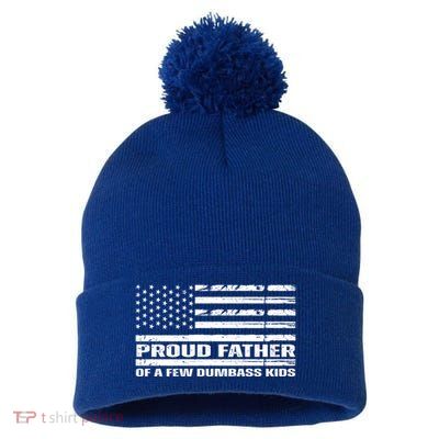 Proud Father Of A Few Dumbass Kids Usa Flag Funny Fathers Day Pom Pom 12in Knit Beanie