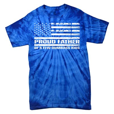 Proud Father Of A Few Dumbass Kids Usa Flag Funny Fathers Day Tie-Dye T-Shirt