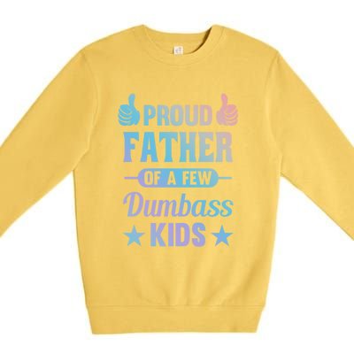 Proud Father Of A Few Dumbass Sarcastic Dad Gift Premium Crewneck Sweatshirt