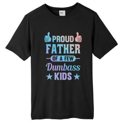 Proud Father Of A Few Dumbass Sarcastic Dad Gift Tall Fusion ChromaSoft Performance T-Shirt