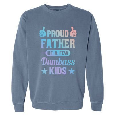 Proud Father Of A Few Dumbass Sarcastic Dad Gift Garment-Dyed Sweatshirt