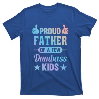 Proud Father Of A Few Dumbass Sarcastic Dad Gift T-Shirt