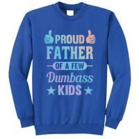 Proud Father Of A Few Dumbass Sarcastic Dad Gift Tall Sweatshirt