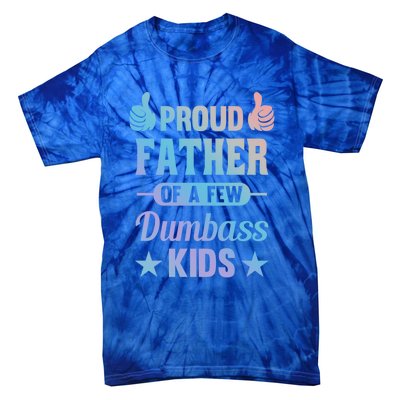 Proud Father Of A Few Dumbass Sarcastic Dad Gift Tie-Dye T-Shirt