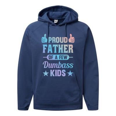 Proud Father Of A Few Dumbass Sarcastic Dad Gift Performance Fleece Hoodie