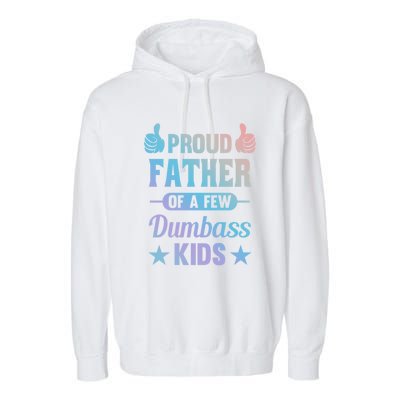 Proud Father Of A Few Dumbass Sarcastic Dad Gift Garment-Dyed Fleece Hoodie