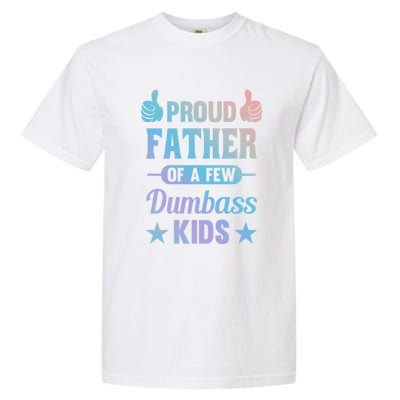 Proud Father Of A Few Dumbass Sarcastic Dad Gift Garment-Dyed Heavyweight T-Shirt