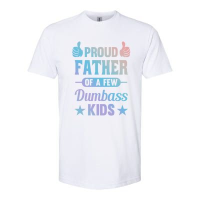 Proud Father Of A Few Dumbass Sarcastic Dad Gift Softstyle CVC T-Shirt