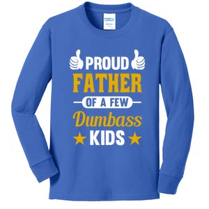 Proud Father Of A Few Dumbass Sarcastic Dad Gift Great Gift Kids Long Sleeve Shirt