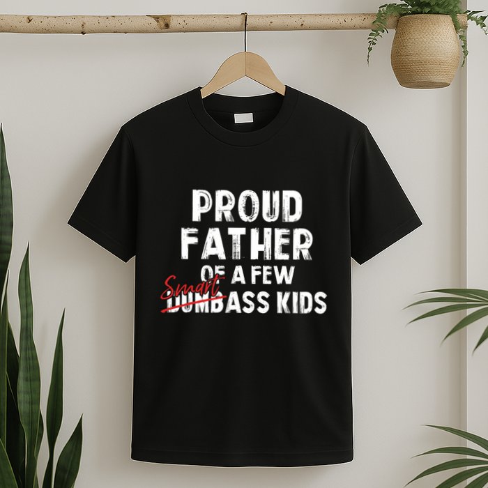 Proud Father Of A Few Smart Ass Not Dumbass Funny T-Shirt