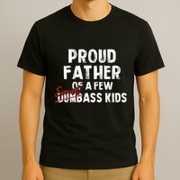 Proud Father Of A Few Smart Ass Not Dumbass Funny T-Shirt