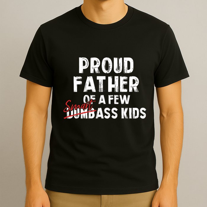 Proud Father Of A Few Smart Ass Not Dumbass Funny T-Shirt