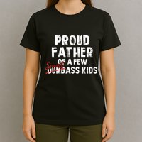 Proud Father Of A Few Smart Ass Not Dumbass Funny T-Shirt