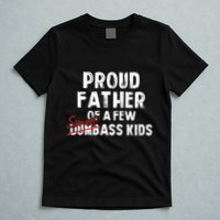 Proud Father Of A Few Smart Ass Not Dumbass Funny T-Shirt