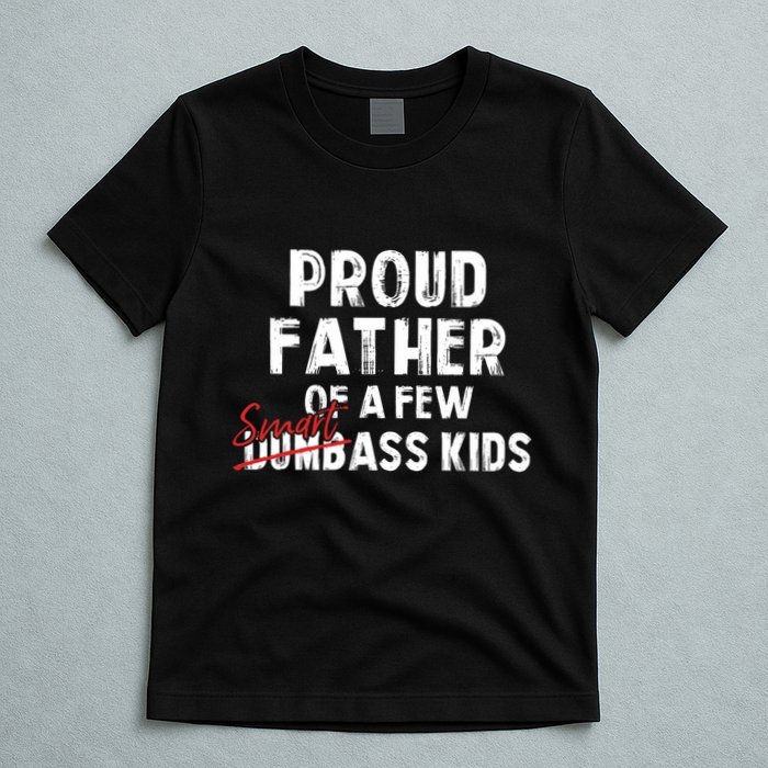 Proud Father Of A Few Smart Ass Not Dumbass Funny T-Shirt