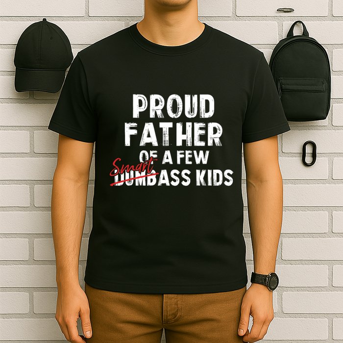 Proud Father Of A Few Smart Ass Not Dumbass Funny T-Shirt