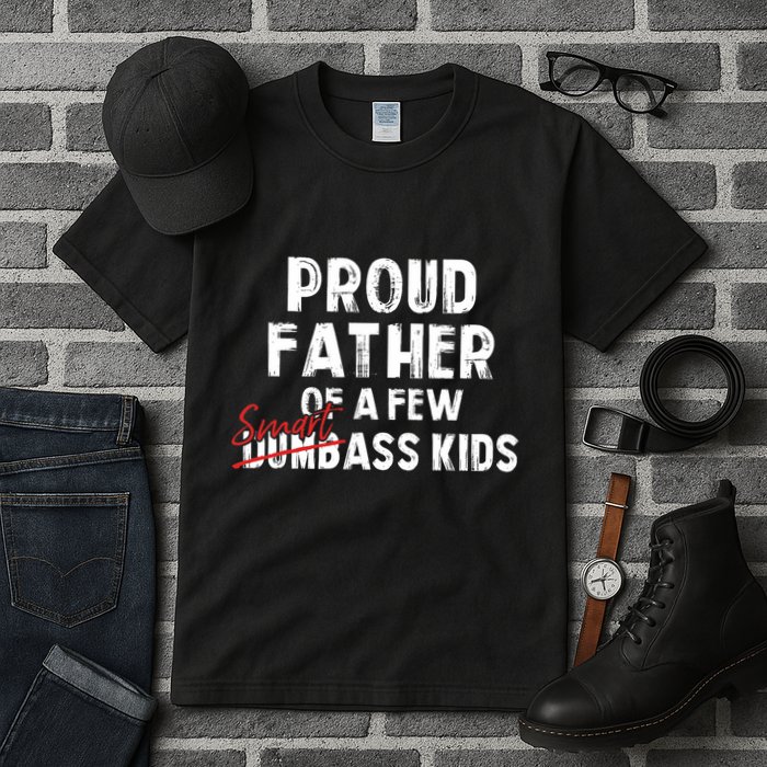 Proud Father Of A Few Smart Ass Not Dumbass Funny Tall T-Shirt