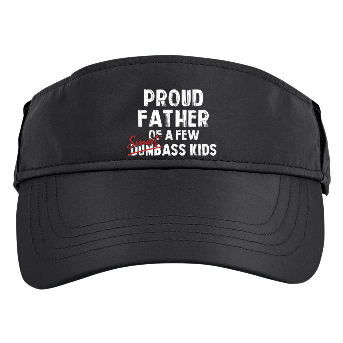 Proud Father Of A Few Smart Ass Not Dumbass Funny Adult Drive Performance Visor
