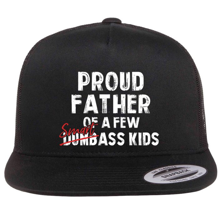Proud Father Of A Few Smart Ass Not Dumbass Funny Flat Bill Trucker Hat