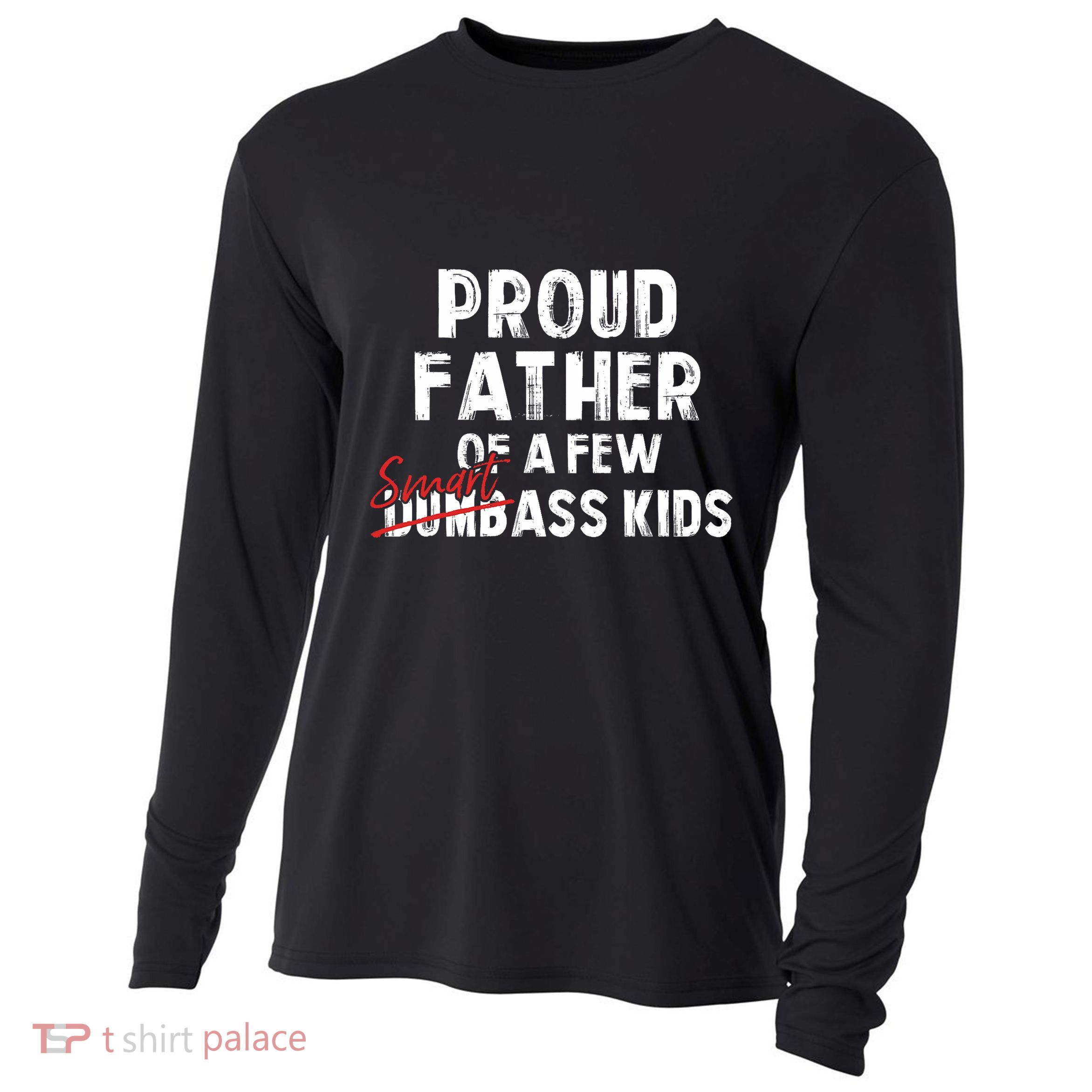 Proud Father Of A Few Smart Ass Not Dumbass Funny Cooling Performance Long Sleeve Crew