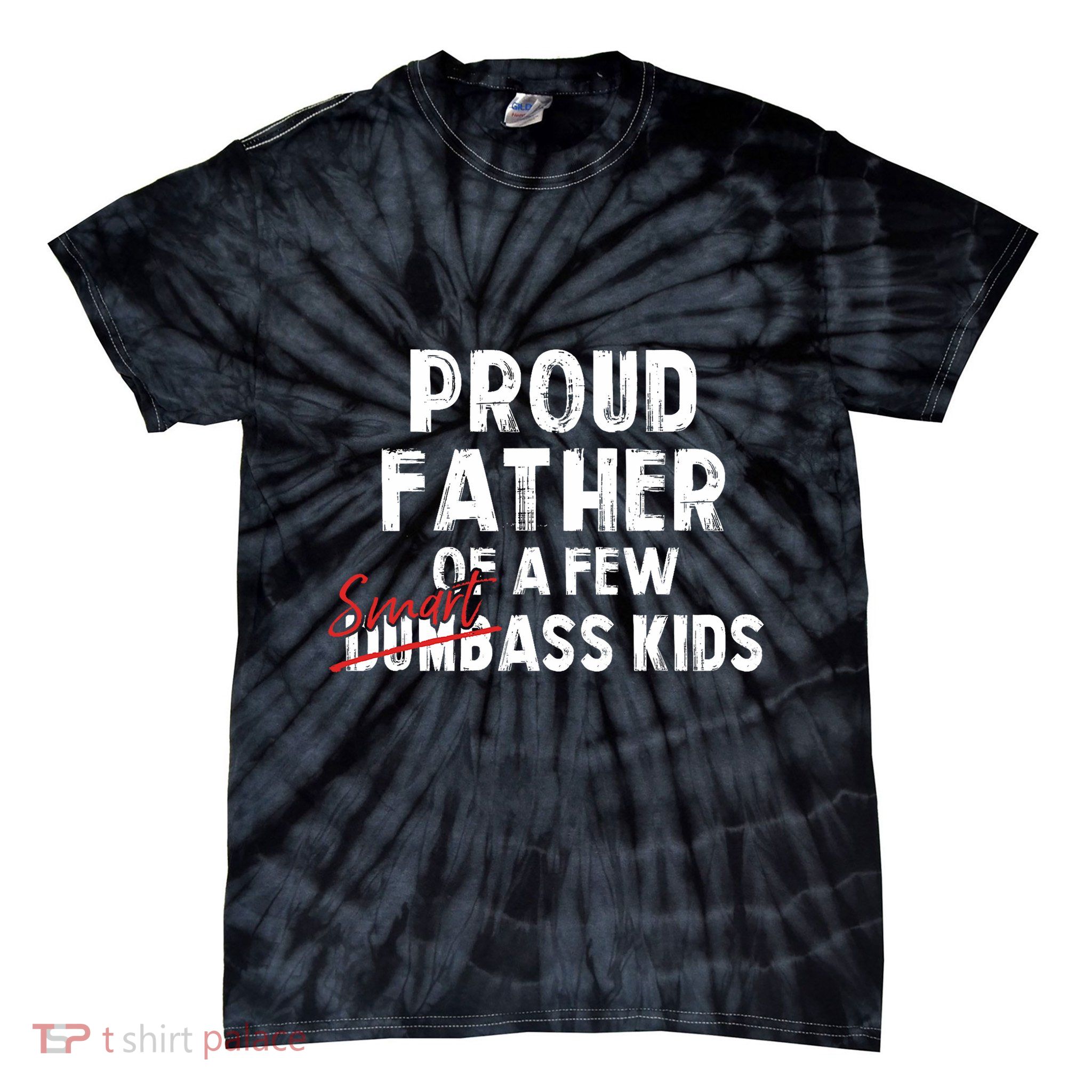 Proud Father Of A Few Smart Ass Not Dumbass Funny Tie-Dye T-Shirt