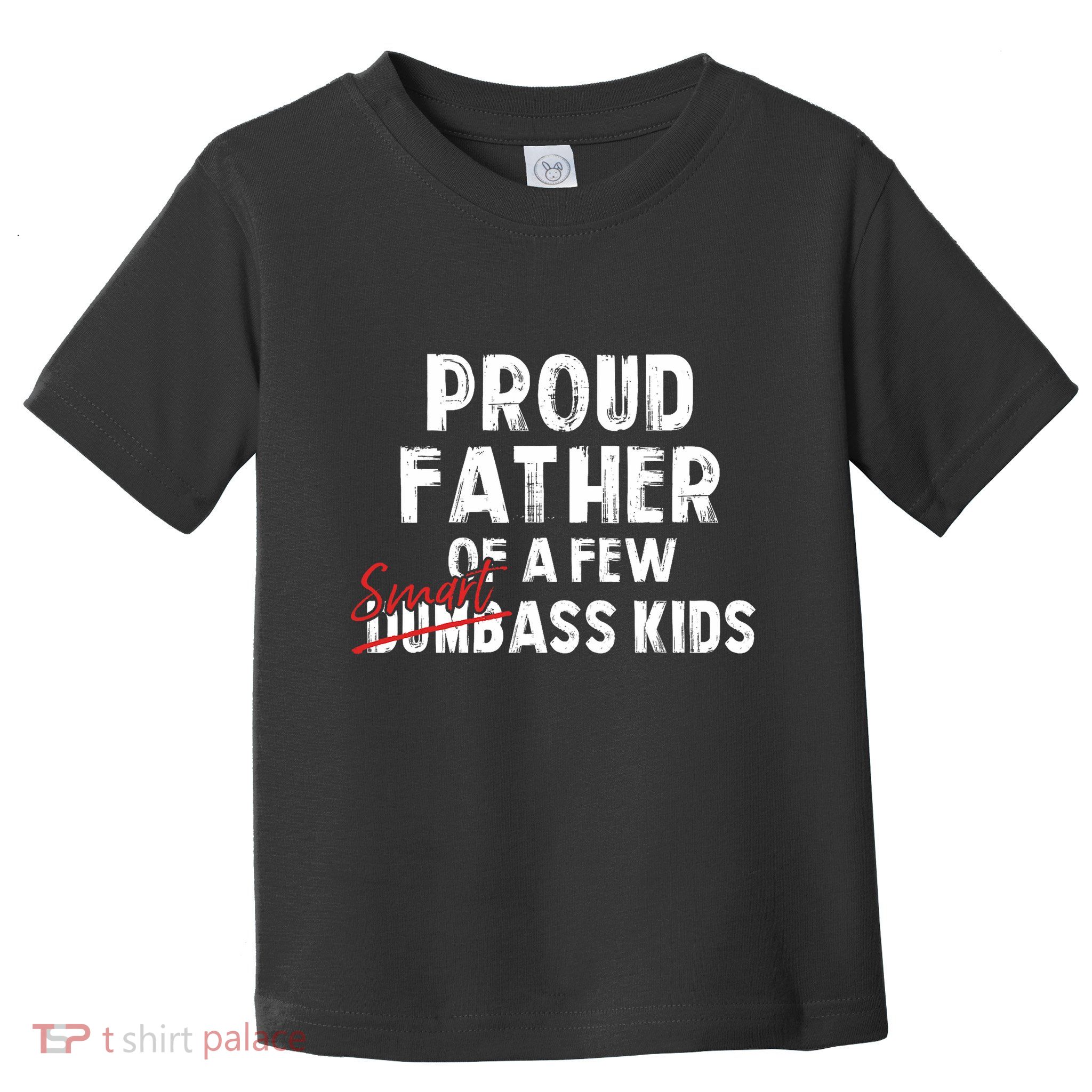 Proud Father Of A Few Smart Ass Not Dumbass Funny Toddler T-Shirt