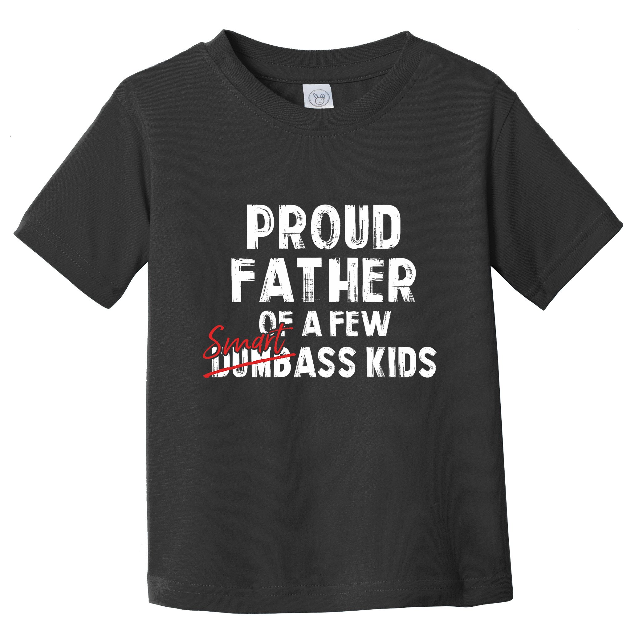 Proud Father Of A Few Smart Ass Not Dumbass Funny Toddler T-Shirt