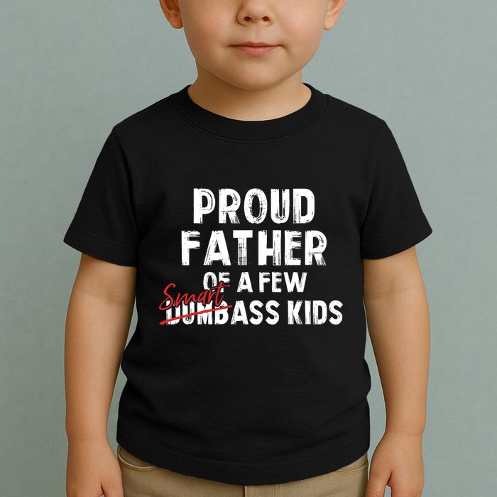 Proud Father Of A Few Smart Ass Not Dumbass Funny Toddler T-Shirt