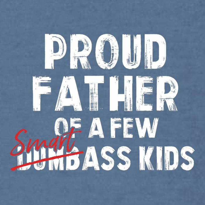 Proud Father Of A Few Smart Ass Not Dumbass Funny Garment-Dyed Sweatshirt