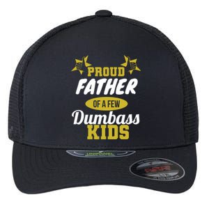 Proud Father Of Few Dumbass Family Gift To Dad Gift Flexfit Unipanel Trucker Cap