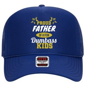 Proud Father Of Few Dumbass Family Gift To Dad Gift High Crown Mesh Back Trucker Hat