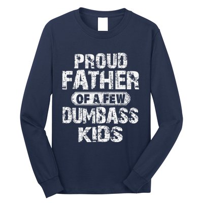 Proud Father Of A Few Dumbass Funny Vintage Fathers Day Long Sleeve Shirt