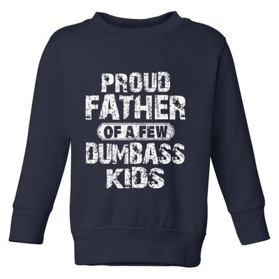Proud Father Of A Few Dumbass Funny Vintage Fathers Day Toddler Sweatshirt