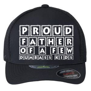 Proud Father Of A Few Dumbass Kids Funny Gift For Dad Flexfit Unipanel Trucker Cap