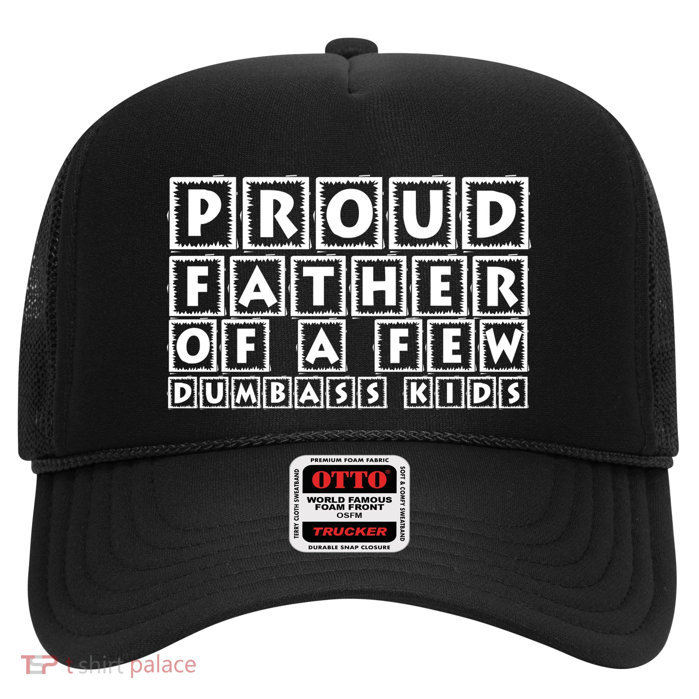 Proud Father Of A Few Dumbass Kids Funny Gift For Dad Trucker Hat