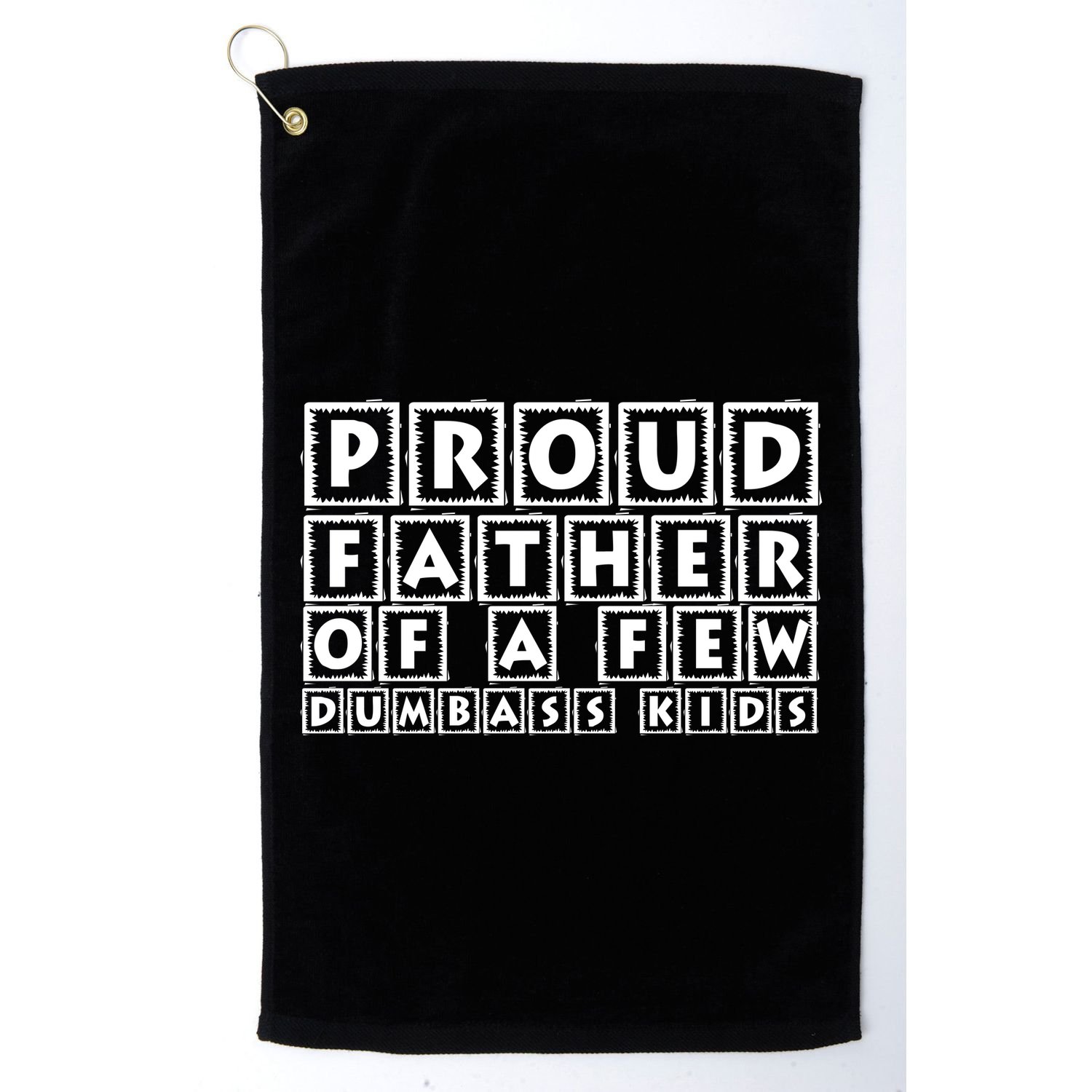 Proud Father Of A Few Dumbass Kids Funny Gift For Dad Golf Towel
