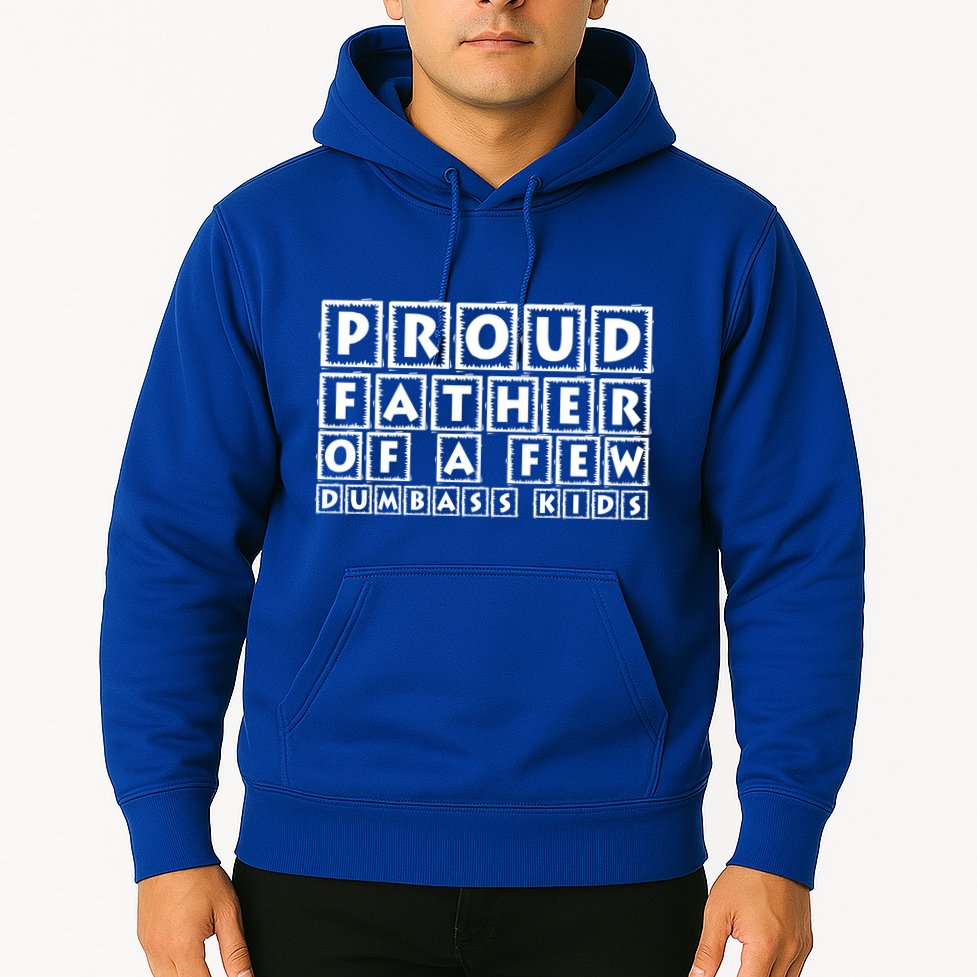 Proud Father Of A Few Dumbass Kids Funny Gift For Dad Hoodie