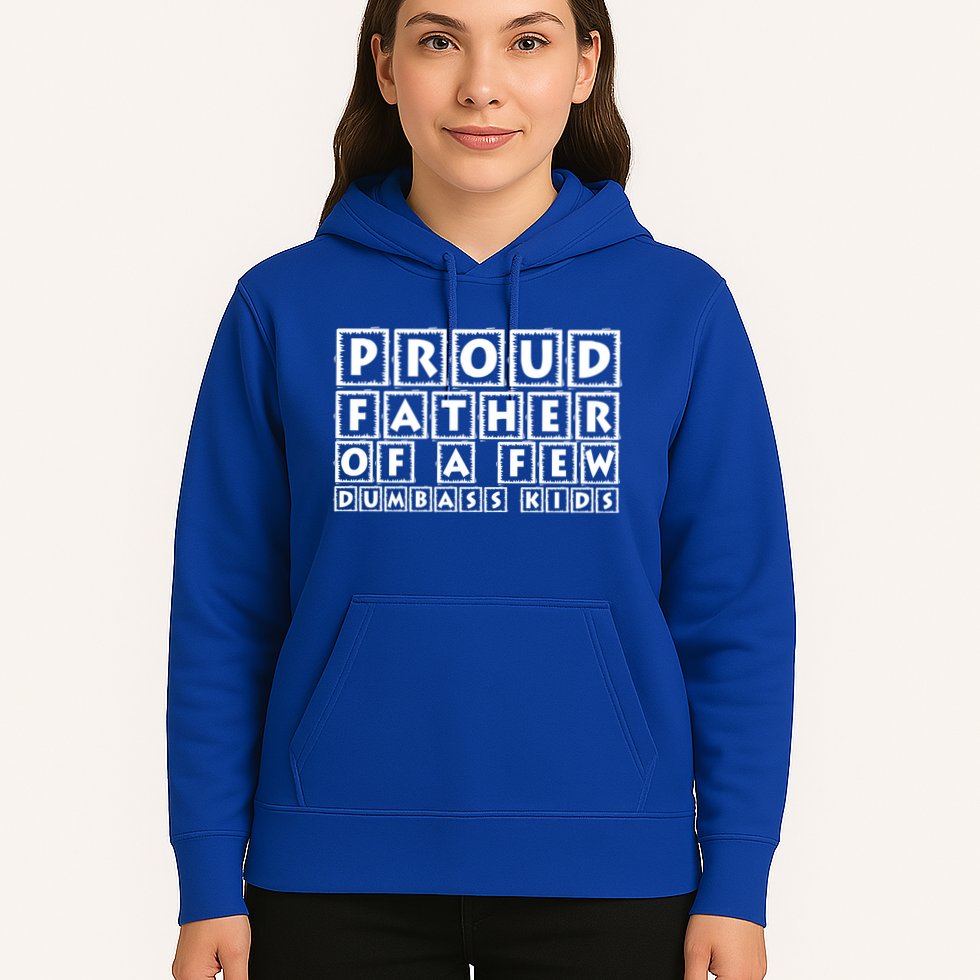 Proud Father Of A Few Dumbass Kids Funny Gift For Dad Hoodie