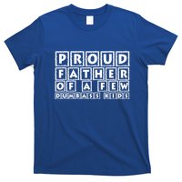Proud Father Of A Few Dumbass Kids Funny Gift For Dad T-Shirt